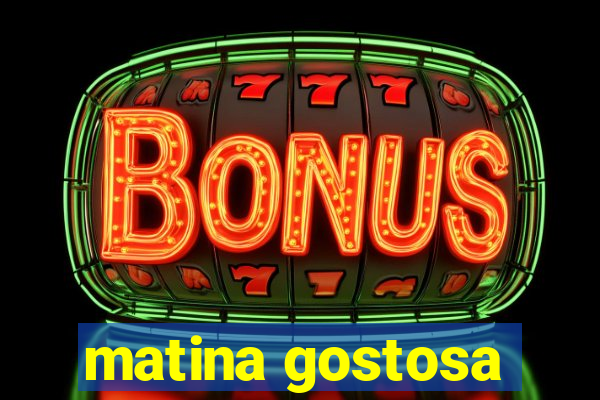 matina gostosa